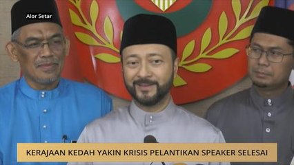 Kerajaan Kedah yakin krisis pelantikan speaker selesai