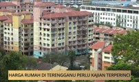 AWANI State [Terengganu]: Harga rumah di Terengganu perlu kajian terperinci