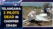 Telangana: 2 pilots killed in chopper crash, it was out on training sortie | Oneindia News