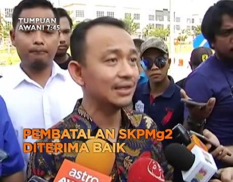Tumpuan AWANI 7:45: Pembatalan SKPMg2 diterima baik