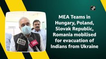 MEA teams in Hungary, Poland, Slovak Republic, Romania mobilised for evacuation of Indians from Ukraine