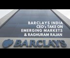 Barclays India CEO Talks on Emerging Markets and Raghuram Rajan's Term