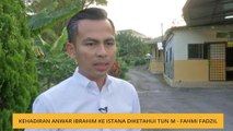 Kehadiran Anwar Ibrahim ke istana diketahui Tun M - Fahmi Fadzil