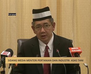 Sidang Media Menteri Pertanian dan Industri Asas Tani