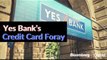 Yes Bank Takes Credit Card Plunge