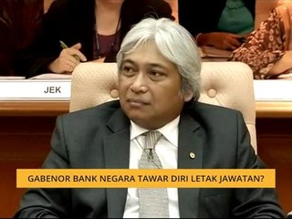 Gabenor Bank Negara tawar diri letak jawatan?