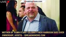 Mother of 'Pawn Stars' celebrity Rick Harrison sues over ownership, assets - 1breakingnews.com