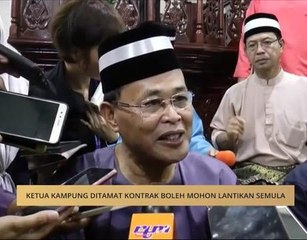 Ketua kampung ditamat kontrak boleh mohon lantikan semula