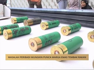 Masalah peribadi mungkin punca warga emas tembak rakan