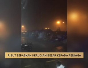 Ribut sebabkan kerugian besar kepada peniaga