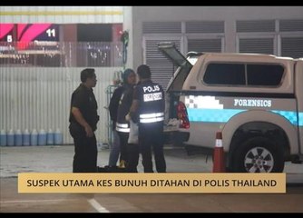 Suspek utama kes bunuh ditahan di Polis Thailand