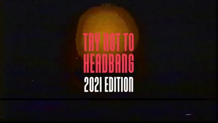 TRY NOT TO HEADBANG CHALLENGE 2021 EDITION