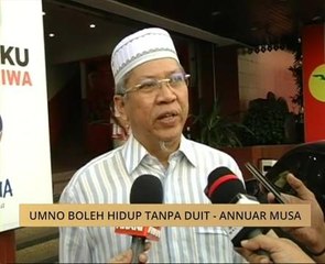 UMNO boleh hidup tanpa duit - Tan Sri Annuar Musa