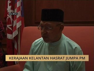 Kerajaan Kelantan hasrat jumpa PM
