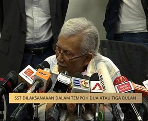 SST dilaksanakan dalam tempoh dua atau tiga bulan