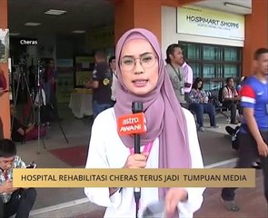 Hospital Rehabilitasi Cheras terus jadi tumpuan media
