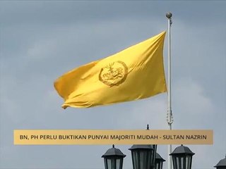 #MalaysiaMemilih: BN, PH perlu buktikan punyai majoriti mudah - Sultan Nazrin