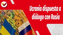 El Mundo en Contexto | Ucrania propone diálogo con Rusia