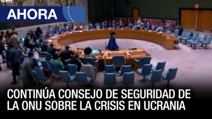 Continúa el consejo de seguridad de la #ONU sobre invasión de #Rusia a #Ucrania  - #28Feb - Ahora