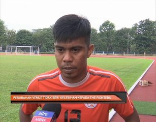 Perubahan venue tidak beri kelebihan kepada The Fighters