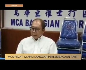 #MalaysiaMemilih: MCA pecat 12 ahli langgar perlembagaan parti