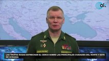 Las tropas rusas estrechan el cerco sobre las principales ciudades del norte y este de Ucrania