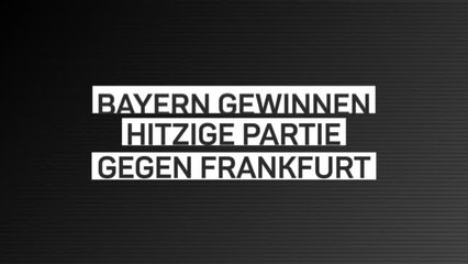 Fakten-Report: Bayern erkämpfen Sieg in Frankfurt