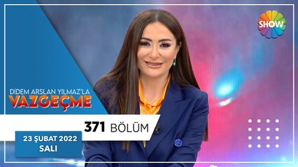 Didem Arslan Yılmaz'la Vazgeçme 371. Bölüm | 23 Şubat 2022