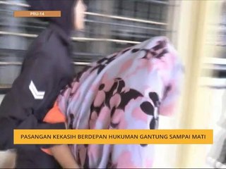 Sepasang kekasih berdepan hukuman gantung sampai mati