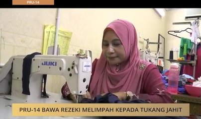 PRU-14 bawa rezeki melimpah kepada tukang jahit