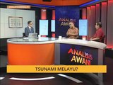 Analisis AWANI: Tsunami Melayu?