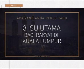 #MalaysiaMemilih: Isu utama di Kuala Lumpur