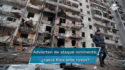 Ucrania advierte ataque inminente en Kiev; pide a ciudadanos buscar refugio
