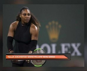 Trailer Dokumentari Serena Williams 'Being Serena'