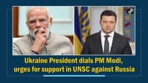 Ukraine President dials PM Modi, urges for support in UNSC against Russia