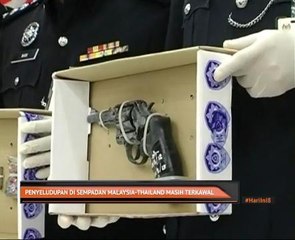 Penyeludupan di sempadan Malaysia-Thailand masih terkawal