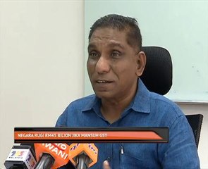 Negara rugi RM45 bilion jika mansuh GST
