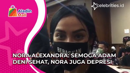 Nora Alexandra: Semoga Adam Deni Sehat, Nora juga Depresi