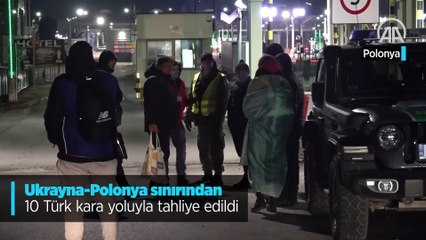 Ukrayna-Polonya sınırından 10 Türk kara yoluyla tahliye edildi