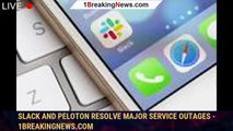 Slack and Peloton resolve major service outages - 1BREAKINGNEWS.COM