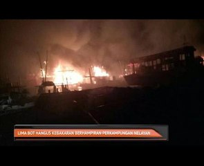Lima bot hangus kebakaran berhampiran perkampungan nelayan