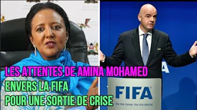 Les attentes de Amina Mohamed envers la FIFA pour une sortie de crise