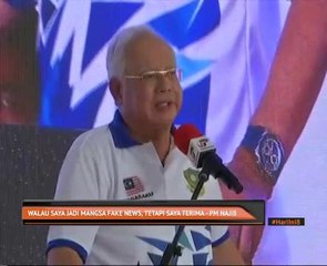 Walau saya jadi mangsa fake news, tetapi saya terima - PM Najib