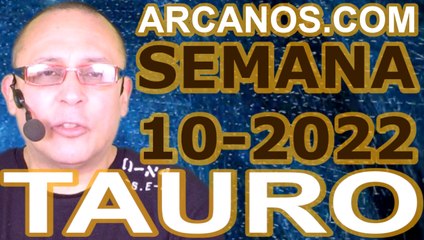 TAURO - Horóscopo ARCANOS.COM 27 de febrero al 5 de marzo de 2022 - Semana 10