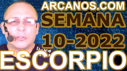 ESCORPIO - Horóscopo ARCANOS.COM 27 de febrero al 5 de marzo de 2022 - Semana 10