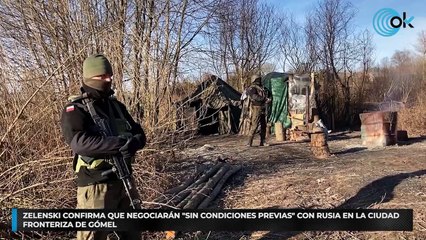 Zelenski confirma que negociarán «sin condiciones previas» con Rusia en la ciudad fronteriza de Gómel