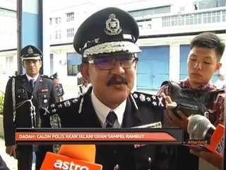 Dadah: Calon polis akan jalani ujian sampel rambut
