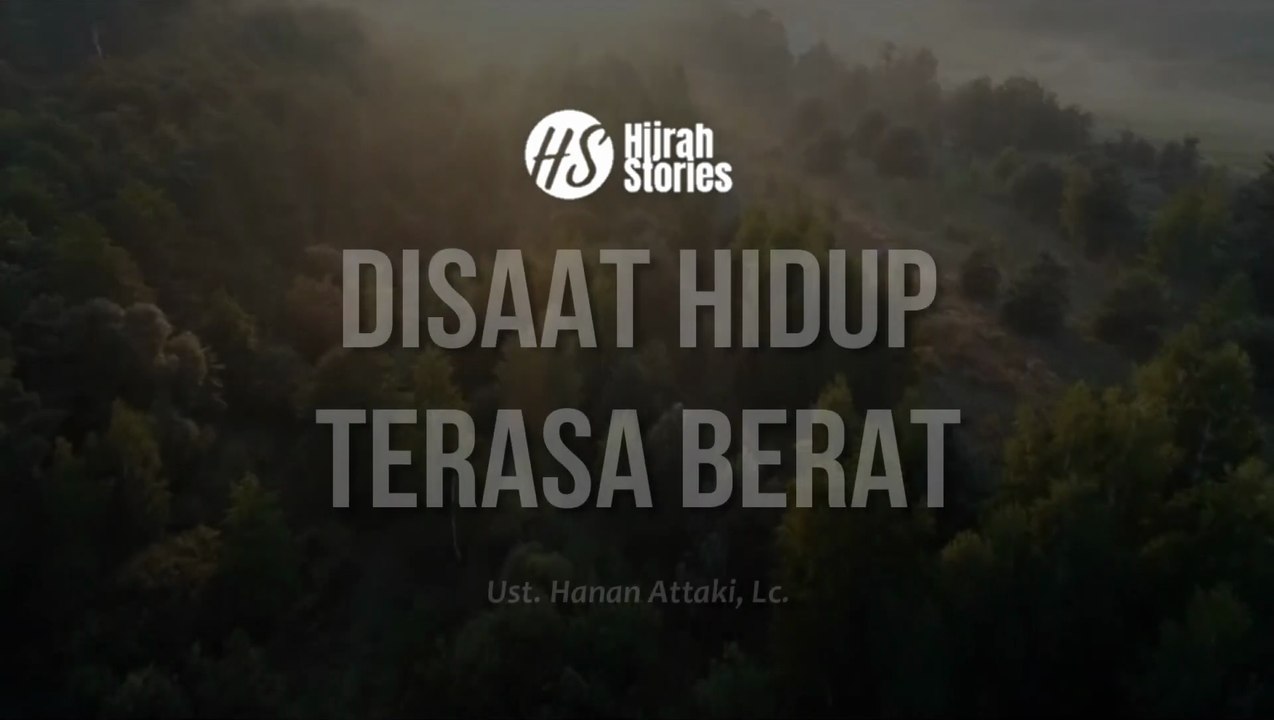 Disaat Hidup Terasa Berat - ustadz Hanan Attaki