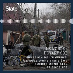 Le Monde devant soi 106 Invasion de lUkraine à laube dune troisième guerre mondiale
