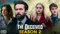The Deceived Season 2 - Trailer (2021) Netflix, Release Date, Cast, Episode 1, Emmett J. Scanlan